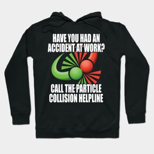 Have you had an accident at work? Call the particle collision helpline. Hoodie